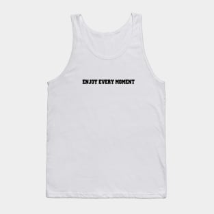 Enjoy every moment Tank Top